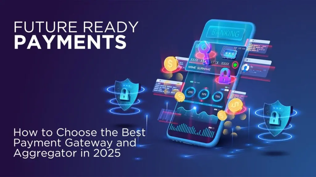 A 3D illustration of a smartphone displaying a secure, futuristic online banking and payment interface, surrounded by shields, data visualizations, and floating coins, with the text FUTURE READY PAYMENTS and How to Choose the Best Payment Gateway and Aggregator in 2026.